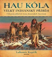 kniha Velký indiánský příběh: Úchvatný pohled do života domorodých Američanů, Mladá fronta 2032