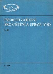 kniha Přehled zařízení pro čištění a úpravu vod. Díl 1, - Zařízení pro mechanické a fyzikálně-chemické čištění a úpravu vody, SNTL 1990