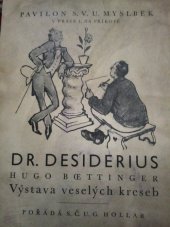 kniha Dr. Desiderius - Hugo Boettinger výstava veselých kreseb : pavilon S.V.M. Myslbek v Praze, s.n. 1936