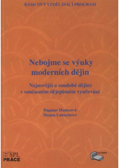 kniha Nebojme se výuky moderních dějin nejnovější a soudobé dějiny v současném dějepisném vyučování, Albra 2009