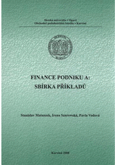 kniha Finance podniku A sbírka příkladů, Slezská univerzita v Opavě, Obchodně podnikatelská fakulta v Karviné 2008