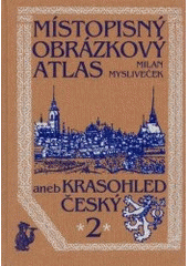 kniha Místopisný obrázkový atlas, aneb, Krasohled český 2., Chvojkovo nakladatelství 2003