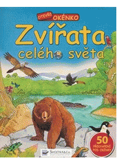 kniha Zvířata celého světa otevři okénko : 50 překvapení pod okénky, Svojtka & Co. 2012
