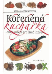 kniha Kořeněná kuchařka, aneb, Koření pro chuť i zdraví, Petra 2007
