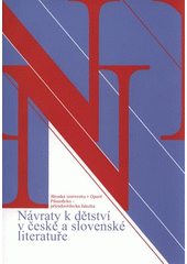 kniha Návraty k dětství v české a slovenské literatuře sborník z mezinárodní vědecké konference konané v Opavě 12.-13. září 2006, Slezská univerzita v Opavě, Filozoficko-přírodovědecká fakulta, Ústav bohemistiky a knihovnictví 2008