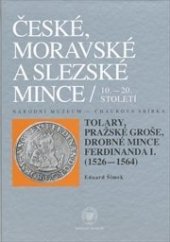 kniha České, moravské a slezské mince 10.-20. století Sv. IV/1, - Tolary, pražské groše, drobné mince Ferdinanda I. : (1526-1564) - Národní muzeum - Chaurova sbírka., Národní muzeum 2009