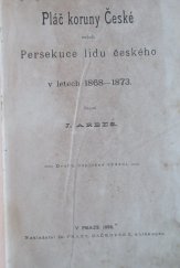 kniha Pláč koruny české, neboli, Persekuce lidu českého v letech 1868-1873, František Bačkovský 1894
