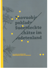 kniha Znovu objevené poklady Sudet  Wiederentdeckte Schätze im Sudetenland, Centrum pro komunitní práci západní Čechy 2018