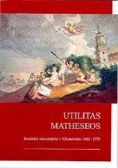 kniha Utilitas Matheseos jezuitská matematika v Klementinu (1602-1773) : jesuit mathematics in the Clementinum (1602-1773), Národní knihovna České republiky 2002