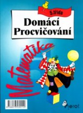 kniha Domácí procvičování matematika : pro 5. třídu ZŠ, Pierot 2004