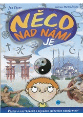 kniha Něco nad námi je vesele a ilustrovaně o dějinách světových náboženství, Edika 2012