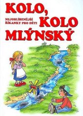 kniha Kolo, kolo mlýnský Nejoblíbenější říkanky pro děti, Československý spisovatel 2016