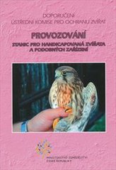 kniha Provozování stanic pro handicapovaná zvířata a podobných zařízení doporučení Ústřední komise pro ochranu zvířat, Ministerstvo zemědělství České republiky 2005