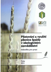 kniha Pěstování a využití pšenice špaldy v ekologickém zemědělství metodika pro praxi, Výzkumný ústav rostlinné výroby 2012