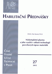 kniha Nízkoteplotní plazma a jeho využití v oblasti technologií povrchových úprav materiálů = Low-temperature plasma and its utilization in surface engineering of materials, ČVUT 2012