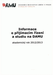 kniha Informace o přijímacím řízení 12/13 AMU = DAMU + FAMU + HAMU : DAMU, Divadelní fakulta Akademie múzických umění 2012