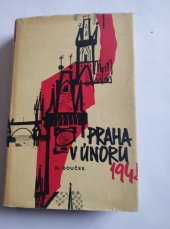 kniha Praha v Únoru 1948 o práci pražské stranické organisace v únorových dnech 1948, Nakladatelství politické literatury 1963