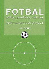 kniha Fotbal aféry, podrazy, zářezy Vážně i nevážně o naší hře číslo 1, MAC 2016