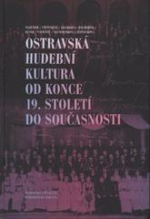 kniha Ostravská hudební kultura od konce 19. století do současnosti, Ostravská univerzita, Pedagogická fakulta 2010