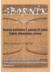 kniha Sborník ze semináře Vesnická architektura 1. poloviny 20. století výzkum, dokumentace, ochrana : Kokory u Olomouce, 19.-21. září 2007, NPÚ, ústřední pracoviště 2008