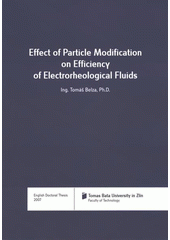 kniha Effect of particle modification on efficiency of electrorheological fluids = Vliv modifikace částic na účinnost elektroreologických kapalin : English doctoral thesis, Tomas Bata University in Zlín 2007