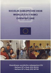 kniha Sociální zabezpečení osob migrujících v rámci Evropské unie výběr textů vztahujících se k základním předpisům: Nařízení Evropského parlamentu a Rady (ES) č. 883/2004 o koordinaci systému sociálního zabezpečení a Nařízení Evropského parlamentu a Rady (ES) č. 987/2009, kterým se stanoví prováděcí pravidla k nařízení, MPSV 2009