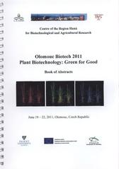 kniha Olomouc Biotech 2011 - Plant Biotechnology: Green for Good Olomouc, June 19-22,2011 : book of abstracts, Centre of the Region Haná for Biotechnological and Agricultural Research 2011