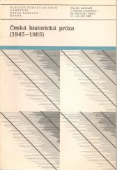 kniha Česká historická próza (1945-1985) sborník materiálů z vědecké konference 29. Bezručovy Opavy : (17.-18. září 1986), Slezské zemské muzeum 1990