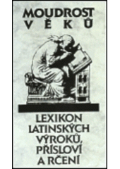 kniha Moudrost věků lexikon latinských výroků, přísloví a rčení, Svoboda 1998