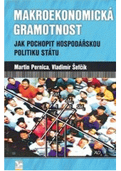 kniha Makroekonomická gramotnost jak pochopit hospodářskou politiku státu, Ekopress 2012