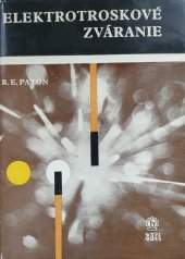 kniha Elektrotroskové zváranie pre konštruktérov, technológov, študentov a pre tých, ktorí sa zaujímajú o elektrotroskové zváranie, SNTL 1964