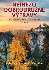 kniha Nejhezčí dobrodružné výpravy po Česku a Slovensku 1. Pěšky, na kole, lodi a na lyžích, Universum 2019