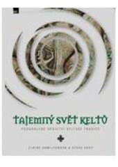 kniha Tajemný svět Keltů poodhalené dědictví keltské tradice, Zoner Press 2009