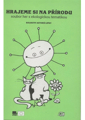 kniha Hrajeme si na přírodu soubor her s ekologickou tematikou, Lipka 2008
