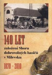 kniha 140 let bojů s požáry, vichřicemi a povodněmi ve městě Milevsku a okolí, Sbor dobrovolných hasičů 2010