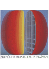 kniha Zdeněk Prokop jablko poznávání : výběr z malířské tvorby : Nová síň pod Vysokou bránou, Rabasova galerie Rakovník : červenec, srpen 2008, Rabasova galerie 2008