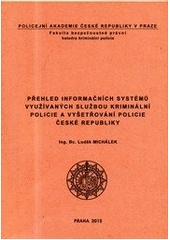 kniha Přehled informačních systémů využívaných službou kriminální policie a vyšetřování Policie České republiky, Policejní akademie České republiky v Praze 2012