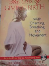 kniha The art of giving birth With chnting, breathingband movement, Healing arts press 2006