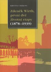 kniha Zdeněk Wirth, první dvě životní etapy (1878-1939) doplněno bibliografií Wirthova díla, Národní památkový ústav 2010