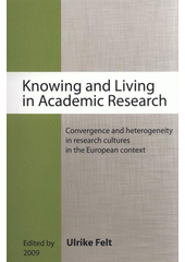 kniha Knowing and living in academic research convergences and heterogeneity in research cultures in the European context, Institute of Sociology of the Academy of Sciences of the Czech Republic 2009