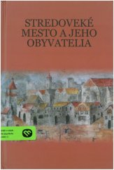 kniha Stredoveké mesto a jejho obyvatelia Medieval Town and its Inhabitants, Historický ústav SAV 2017