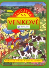 kniha Zvířátka na venkově [poznáváme zvířátka a život na venkově], Svojtka & Co. 2004