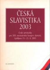 kniha Česká slavistika 2003 české přednášky pro XIII. mezinárodní kongres slavistů, Ljubljana 15.-21.8.2003, Academia 2003