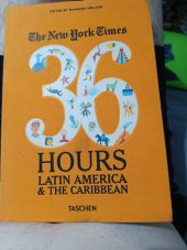 kniha The New York times 36 Hours latin America & thé Caribbean, Taschen 2013