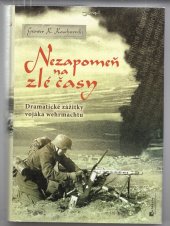 kniha Nezapomeň na zlé časy dramatické zážitky vojáka wehrmachtu, Jota 2010