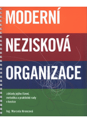 kniha Moderní nezisková organizace základy jejího řízení, metodika a praktické rady v kostce, Ateliér vzdělávání 2010