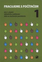 kniha Pracujeme s počítačem 1 pro 1. stupeň základního vzdělávání žáků se sluchovým postižením, Fortuna 2009