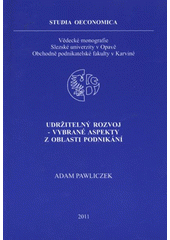 kniha Udržitelný rozvoj - vybrané aspekty z oblasti podnikání, Slezská univerzita v Opavě, Obchodně podnikatelská fakulta v Karviné 2011