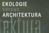 kniha Ekologie versus architektura přednáškový cyklus 2010, ČVUT, Fakulta architektury 2011