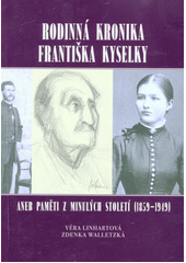 kniha Rodinná kronika Františka Kyselky aneb, Paměti z minulých století (1859-1949), [V. Linhartová] 2013